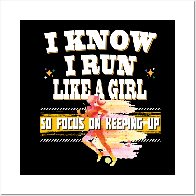 I Know I Run Like A Girl So Focus On Keeping Up Running Jogging Track Wall Art by Envision Styles